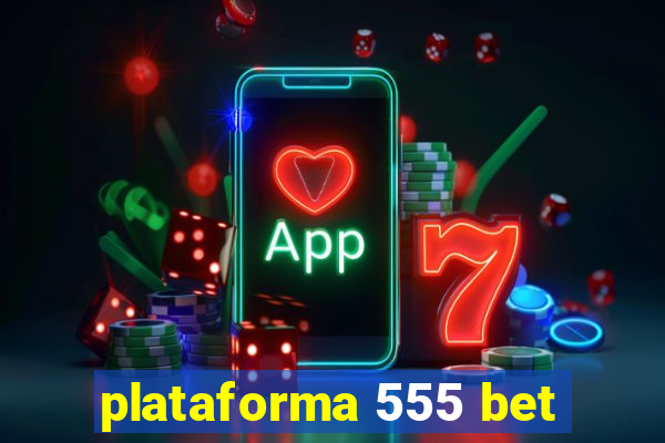 plataforma 555 bet