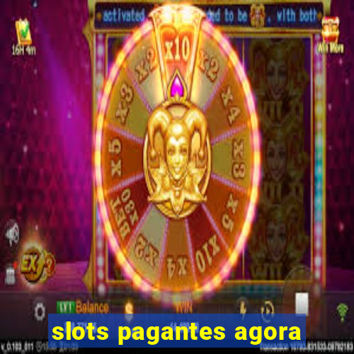 slots pagantes agora