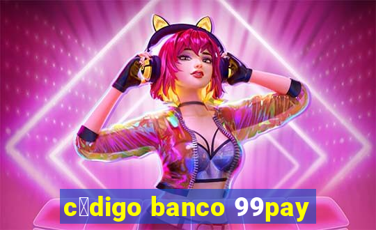 c贸digo banco 99pay