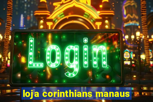 loja corinthians manaus