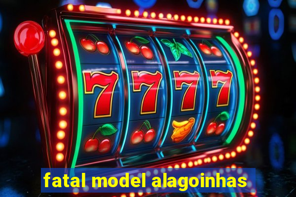 fatal model alagoinhas