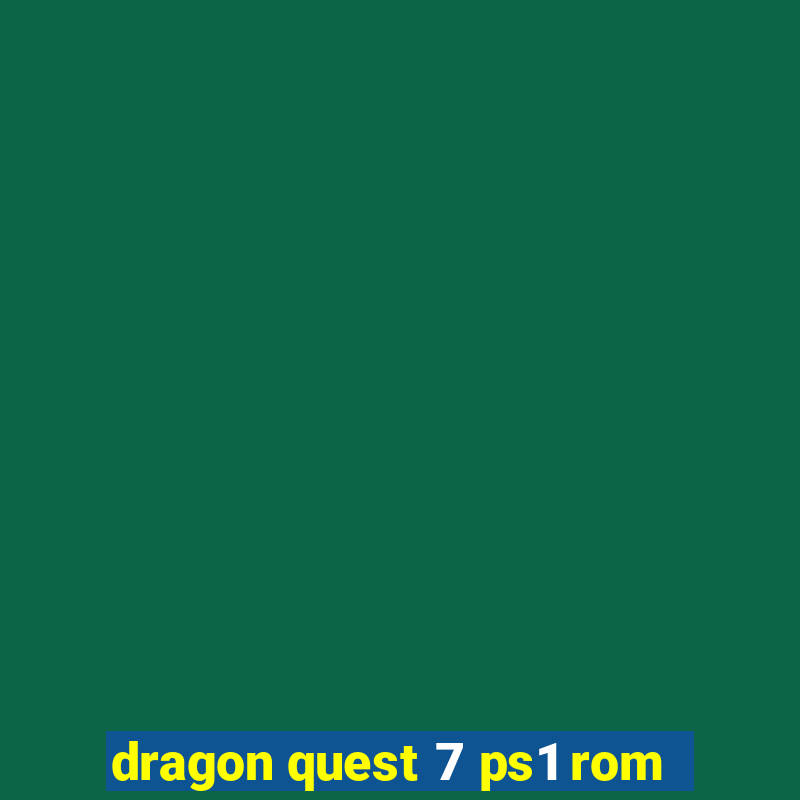 dragon quest 7 ps1 rom