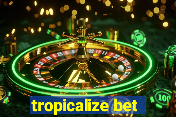 tropicalize bet