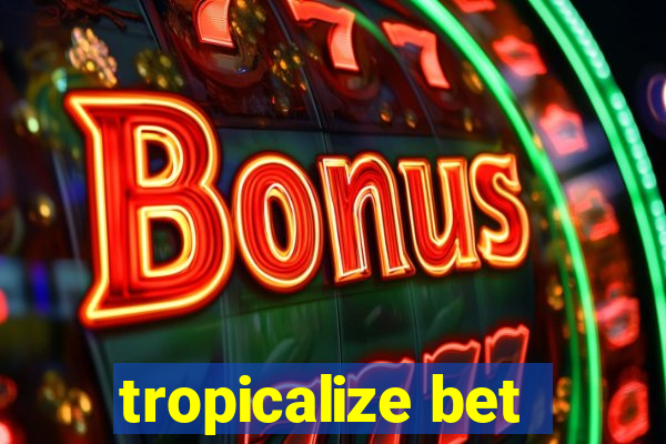 tropicalize bet