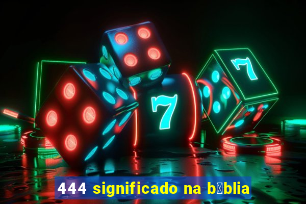 444 significado na b铆blia