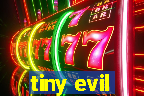 tiny evil