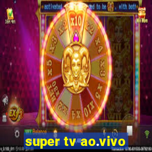 super tv ao.vivo