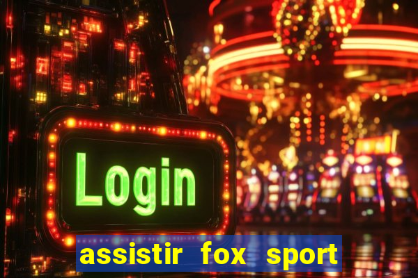 assistir fox sport futebol tv