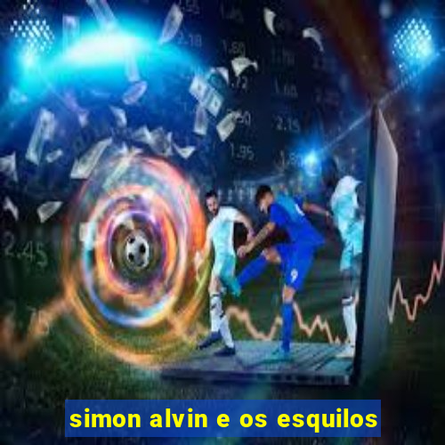 simon alvin e os esquilos