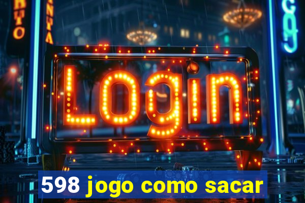 598 jogo como sacar