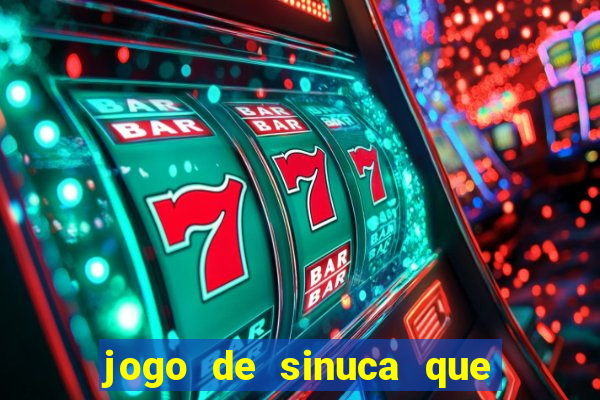 jogo de sinuca que ganha dinheiro de verdade