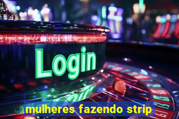 mulheres fazendo strip