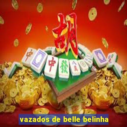 vazados de belle belinha