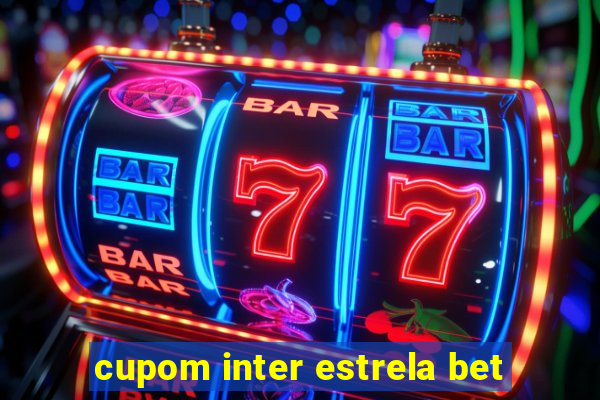 cupom inter estrela bet