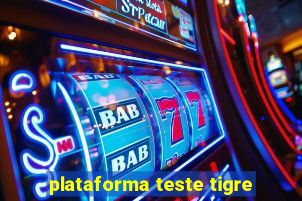 plataforma teste tigre