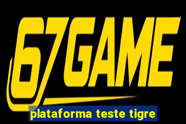 plataforma teste tigre