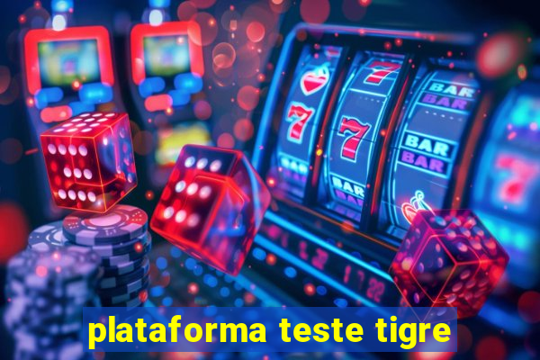 plataforma teste tigre