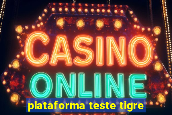 plataforma teste tigre