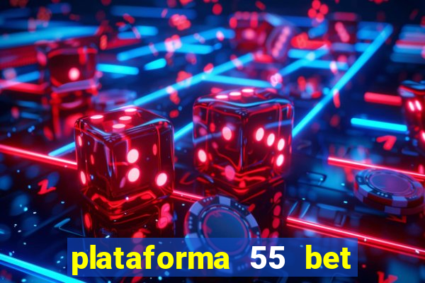 plataforma 55 bet é confiável