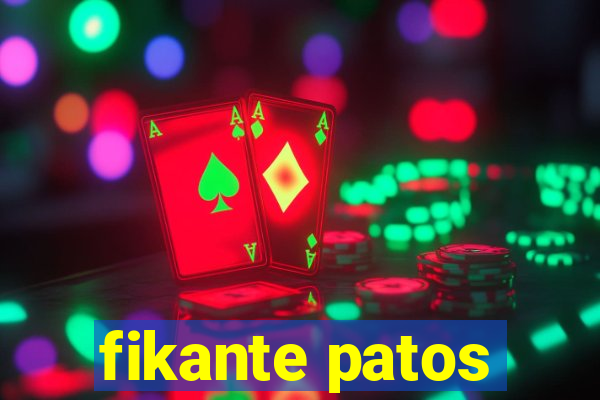 fikante patos