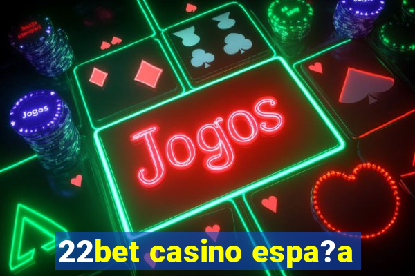 22bet casino espa?a