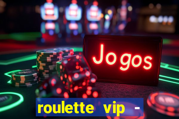 roulette vip - casino vegas