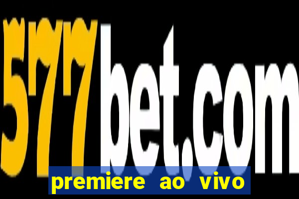 premiere ao vivo hoje gratis