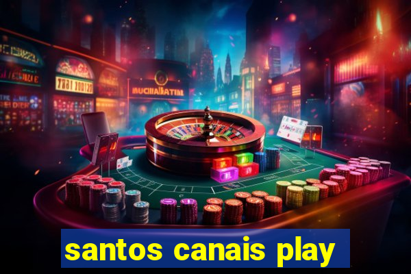 santos canais play