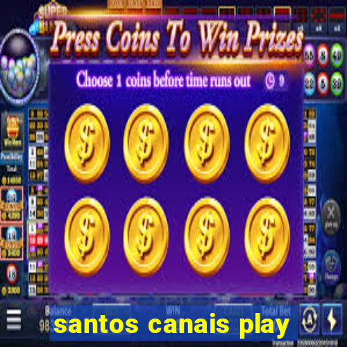 santos canais play