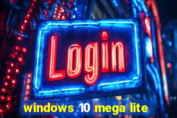 windows 10 mega lite