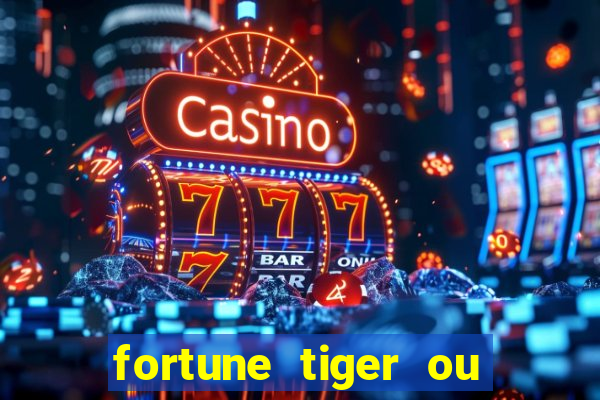 fortune tiger ou fortune ox