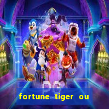 fortune tiger ou fortune ox