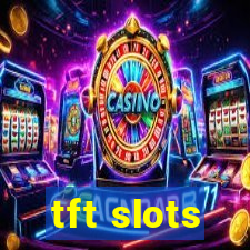 tft slots