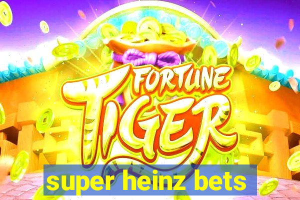 super heinz bets