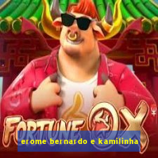 erome bernardo e kamilinha