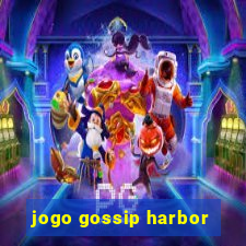 jogo gossip harbor