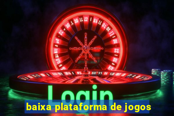 baixa plataforma de jogos