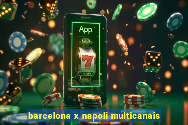 barcelona x napoli multicanais