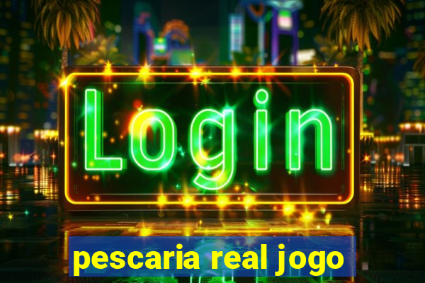 pescaria real jogo