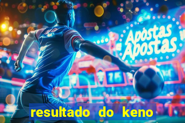 resultado do keno ao vivo