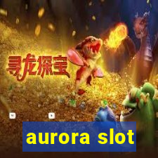 aurora slot