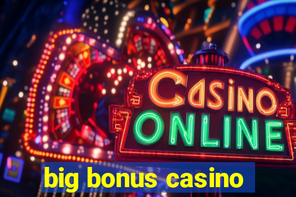 big bonus casino