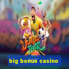 big bonus casino