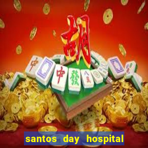 santos day hospital trabalhe conosco