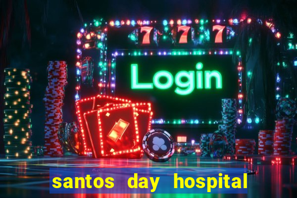 santos day hospital trabalhe conosco