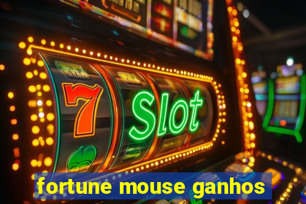 fortune mouse ganhos