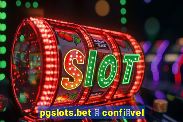 pgslots.bet 茅 confi谩vel