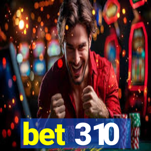 bet 310