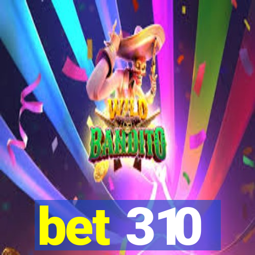 bet 310