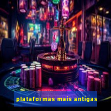 plataformas mais antigas